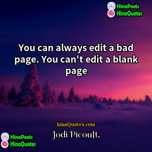 Jodi Picoult Quotes | You can always edit a bad page.